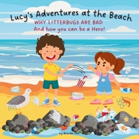 Lucy's Adventures at the Beach: Why Litterbugs are bad and how you can be a Hero! 0473751267 Book Cover