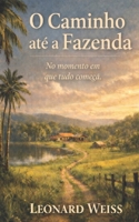 O caminho até a fazenda: No momento em que tudo começa. (Portuguese Edition) B0GGH2LQ6G Book Cover