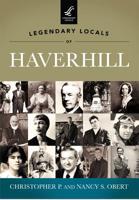 Legendary Locals of Haverhill (Legendary Locals) 1467100005 Book Cover