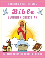 Bible Coloring Book for Kids: Beginner Christian - Catholic Motifs for Children to Color: Bible Study for Religious Preschool Boy and Girl B08XFY9PS6 Book Cover