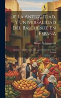 De La Antiguedad, Y Universalidad Del Bascuenze En España: Demonstración Previa Al Arte, Que Se Dará a Luz Desta Lengua 102127335X Book Cover
