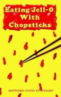 Eating Jell-O With Chopsticks 1403341753 Book Cover