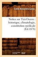 Notice sur Tizi-Ouzou: historique, climatologie, constitution médicale, (Éd.1878) (Histoire) 201259221X Book Cover