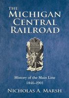 The Michigan Central Railroad: History of the Main Line 1846-1901 0979828902 Book Cover