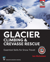 Glacier Climbing & Crevasse Rescue: Essential Skills for Snow Travel 1680516442 Book Cover