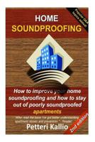 Home Soundproofing: How to Improve Your Home Soundproofing and How to Stay Out of Poorly Soundproofed Apartments 153368037X Book Cover