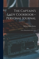 The Captain's Lady Cookbook--personal Journal: Circa, Massachusetts 1837-1917 1016010230 Book Cover