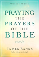 Praying the Prayers of the Bible 162707869X Book Cover