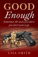 Good Enough: Sometimes He leads you where you don't want to go. B0CS3NYB37 Book Cover