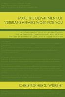 Make the Department of Veterans Affairs Work for You: A Comprehensive Guide to Understanding the Va Disability Compensation Claims Process Written by a Disabled Veteran for E-1s Through O-10s 1438974469 Book Cover