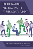 Understanding and Teaching the At-Risk Adult Student: Strategies to Improve Retention and Success 1475801653 Book Cover