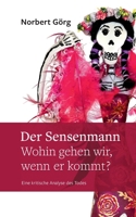 Der Sensenmann - Wohin gehen wir, wenn er kommt?: Eine kritische Analyse des Todes 3757807340 Book Cover