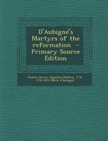 D'Aubigne's Martyrs of the Reformation 1376840316 Book Cover