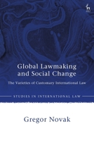 Global Lawmaking and Social Change: The Varieties of Customary International Law 1509968539 Book Cover