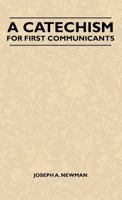 A Catechism For First Communicants 1446506894 Book Cover