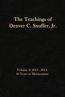 The Teachings of Denver C. Snuffer Jr. Volume 2: 40 Years in Mormonism 2013-2014: Reader's Edition 6 X 9 in 1793396485 Book Cover