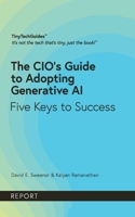 The CIO’s Guide to Adopting Generative AI: Five Keys to Success (TinyTechGuides) B0CLTM3W2F Book Cover