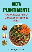 DIETA PLANTIMENTE MAGRA FACILE PER LA MASSIMA PERDITA DI PESO B0C2RH7K6G Book Cover