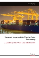 Economic Impacts of the Nigeria-China Partnership: A Case Study of the Ondo-Linyi Industrial Hub 9999353487 Book Cover