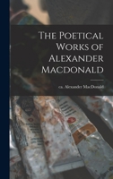 The Poetical Works of Alexander Macdonald 1016780079 Book Cover