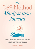 The 369 Method Manifestation Journal: Unlock the Divine Code of the Universe and Attract the Life You Want B0C46ZTS2Z Book Cover