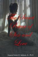 The Secret Power of Sex and Love: Mysteries and Secrets Behind Sex and Love 1440466394 Book Cover