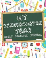 My Kindergarten Year - Daily Keepsake Journal: Finally Get an Answer to the Question "What Did You Do at School Today?" with this Daily Diary for Students 1080376089 Book Cover