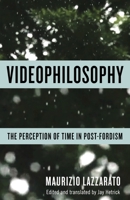 Videophilosophy: The Perception of Time in Post-Fordism 0231175396 Book Cover