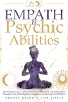 Empath & Psychic Abilities: The Practical Guide to Unlock the Secrets of Spirituality with Clairvoyance, Telepathy, Aura & Palm Reading, Meditatio 1802138331 Book Cover