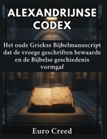 Alexandrijnse Codex: Het oude Griekse Bijbelmanuscript dat de vroege geschriften bewaarde en de Bijbelse geschiedenis vormgaf (Dutch Edition) B0H6FZ4V6G Book Cover