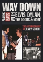 Way Down Playing Bass with Elvis, Dylan, The Doors & More 161713032X Book Cover