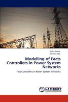 Modelling of Facts Controllers in Power System Networks: Fact Controllers in Power System Networks 3659158569 Book Cover