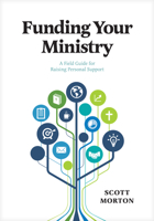 Funding Your Ministry: An In-Depth, Biblical Guide for Successfully Raising Personal Support 1631466844 Book Cover