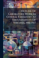 Outline Of Laboratory Work In General Chemistry At The University Of Virginia, 1916-1917... 1271810255 Book Cover