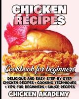 Chicken Recipes Cookbook for Beginners - Delicious and Easy Step-by-Step Chicken Recipes + Cooking Techniques + Tips for beginners + Sauce + Cocking ... and Tricks: Chicken Recipes for Beginners B09C39NNQZ Book Cover