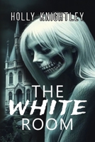 The White Room: A Riveting Haunted House Mystery Thriller (Knight Time Houses) 1958761745 Book Cover
