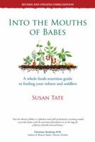 Into the Mouths of Babes: A Whole Foods Nutrition Guide to Feeding Your Infants and Toddlers 1452573344 Book Cover