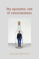 The Epistemic Role of Consciousness 0197680003 Book Cover