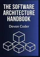 The Software Architecture Handbook: "Practical Techniques, Architectural Patterns, and Modern Strategies for Scalable Software Systems" B0FVV3R8ZN Book Cover