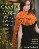 Crochet Wraps Every Which Way: 18 Original Patterns in 6 Techniques 0811711838 Book Cover