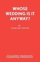 Whose Wedding Is It Anyway? (Acting Edition) 0573033897 Book Cover