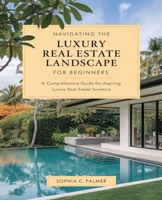 Navigating the Luxury Real Estate Landscape for beginners: Insights and Strategies for Emerging Agents in Today’s Market B0DPQK8KYN Book Cover