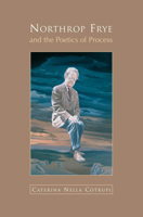 Northrop Frye and the Poetics of Process 080208141X Book Cover