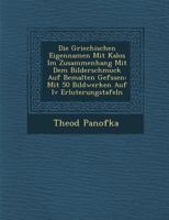 Die Griechischen Eigennamen Mit Kalos Im Zusammenhang Mit Dem Bilderschmuck Auf Bemalten Gef Ssen: Mit 50 Bildwerken Auf IV Erl Uterungstafeln 1249940036 Book Cover