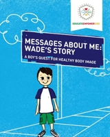 Messages About Me, Wade's Story: A Boy's Quest for Healthy Body Image 1736721518 Book Cover