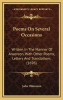 Poems on Several Occasions, Written in the Manner of Anacreon, with Other Poems, Letters and Translations [By J. Oldmixon] 1241144494 Book Cover