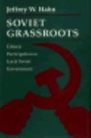 Soviet Grassroots: Citizen Participation in Local Soviet Government 0691603235 Book Cover