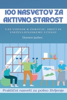 100 Nasvetov za aktivno starost: Vas vodnik k zdravju, sreci in vsezivljenjskemu ucenju (Slovene Edition) 9610724124 Book Cover