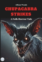 CHUPACABRA STRIKES: A Folk Horror Tale B0F1DD2JVY Book Cover