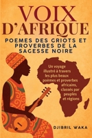 VOIX D’AFRIQUE : POEMES DES GRIOTS ET PROVERBES DE LA SAGESSE NOIRE : SAGESSE D’AFRIQUE: Un voyage illustré à travers les plus beaux poèmes et ... conte et paroles d'Afrique (French Edition) B0FKZD4C8Q Book Cover